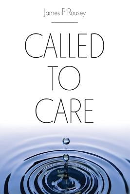 Called to Care by Rousey, James P.