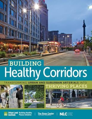 Building Healthy Corridors: Transforming Urban and Suburban Arterials Into Thriving Places by Hammerschmidt, Sara