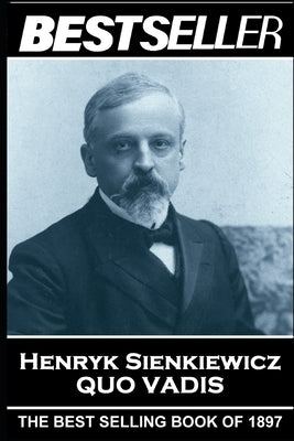 Henryk Sienkiewicz - Quo Vadis: The Bestseller of 1897 by Curtin, Jeremiah