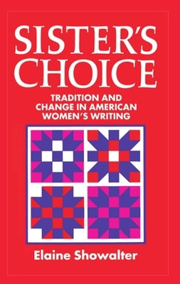 Sister's Choice: Traditions and Change in American Women's Writing by Showalter, Elaine
