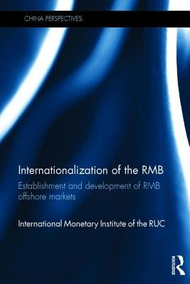 Internationalization of the Rmb: Establishment and Development of Rmb Offshore Markets by International Monetary Institute
