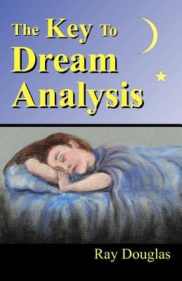 The Key to Dream Analysis by Douglas, Ray