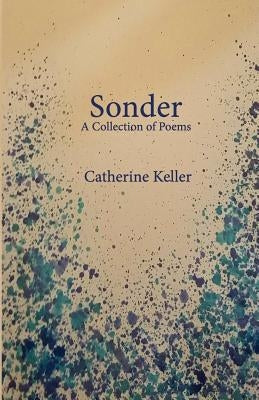 Sonder: A Collection of Poems by Keller, Catherine