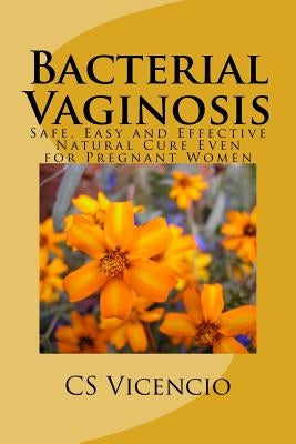 Bacterial Vaginosis: (with Additional Chapter for Pregnant Women) by Vicencio, C. S.