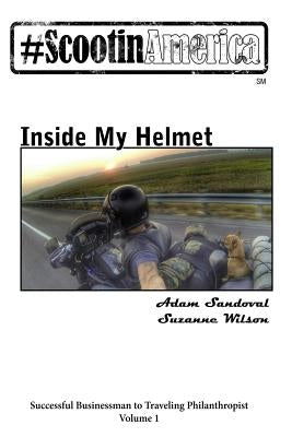ScootinAmerica: Inside My Helmet by Sandoval, Adam