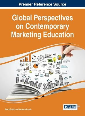 Global Perspectives on Contemporary Marketing Education by Smith, Brent