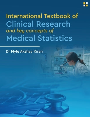 International Textbook of Clinical Research And Key Concepts of Medical Statistics - Clinical research and statistics by Akshay Kiran, Myle