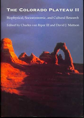 The Colorado Plateau II: Biophysical, Socioeconomic, and Cultural Research by Van Riper, Charles