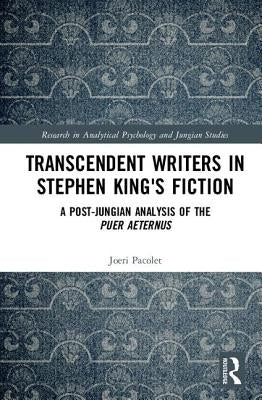 Transcendent Writers in Stephen King's Fiction: A Post-Jungian Analysis of the Puer Aeternus by Pacolet, Joeri