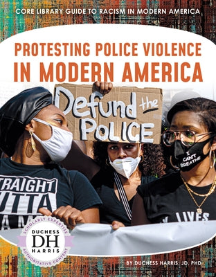 Protesting Police Violence in Modern America by Jd Duchess Harris Phd