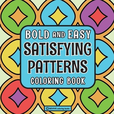 Bold & Easy Satisfying Patterns Coloring Book: Comfy & Fun Stress Relief Coloring by Revive Coloring Books