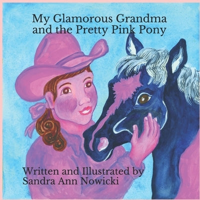 My Glamorous Grandma and the Pretty PInk Pony by Nowicki, Sandra A.
