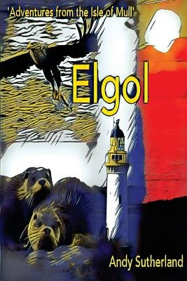 Elgol - Adventures from the Isle of Mull by Sutherland, Andy
