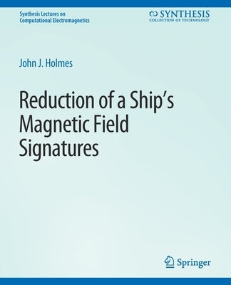 Reduction of a Ship's Magnetic Field Signatures by Holmes, John