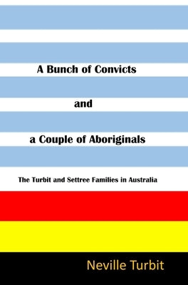 A Bunch of Convicts and A Couple of Aboriginals by Turbit, Neville