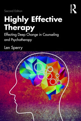 Highly Effective Therapy: Effecting Deep Change in Counseling and Psychotherapy by Sperry, Len
