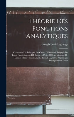Théorie Des Fonctions Analytiques: Contenant Les Principes Du Calcul Différentiel, Dégagés De Toute Considération D'Infiniment Petits, D'Évanouissants by Lagrange, Joseph Louis