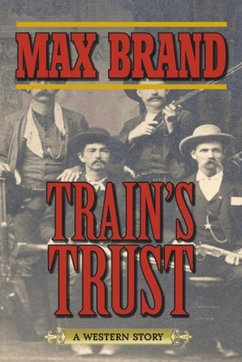 Train's Trust: A Western Story by Brand, Max