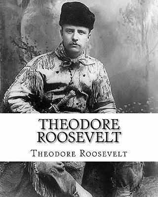 Theodore Roosevelt: An Autobiography by Theodore Roosevelt by Roosevelt, Theodore