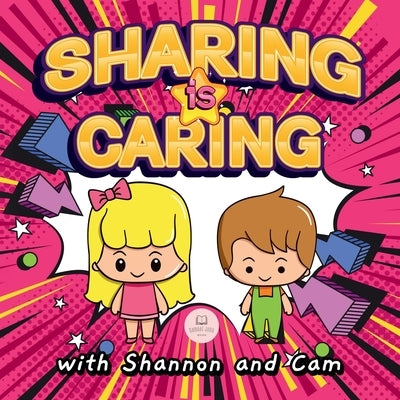 Sharing is Caring with Shannon and Cam: Inspiring Lessons of Generosity and Sharing for Children by John, Samuel