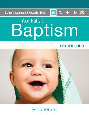Your Baby's Baptism: Leader Guide by Strand, Emily