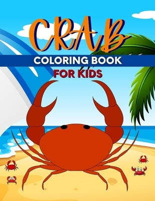 Crab Coloring Book For Kids: Perfect Cute Crabs Coloring Books for boys, girls, and kids of ages 4-6, 4-12 by Dill, Salf