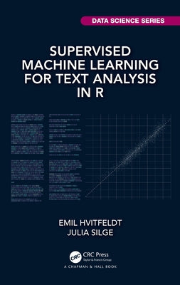 Supervised Machine Learning for Text Analysis in R by Hvitfeldt, Emil