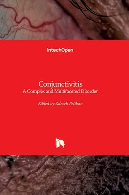 Conjunctivitis: A Complex and Multifaceted Disorder by Pelikan, Zdenek