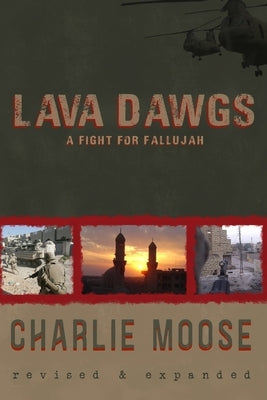 Lava Dawgs: A Fight for Fallujah by Moose, Charlie