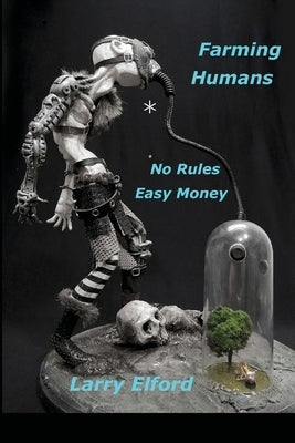 Farming Humans: No Rules...Easy Money by Elford, Larry