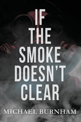 If The Smoke Doesn't Clear by Burnham, Michael T.
