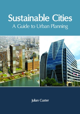 Sustainable Cities: A Guide to Urban Planning by Custer, Julian