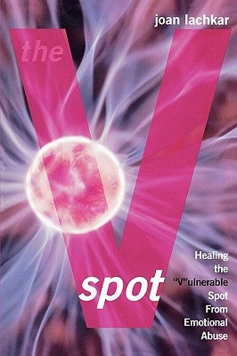 The V-Spot: Healing the 'V'ulnerable Spot from Emotional Abuse by Lachkar, Joan