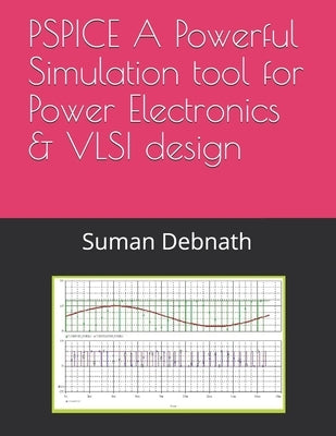 PSPICE A Powerful Simulation tool for Power Electronics & VLSI design by Debnath, Suman