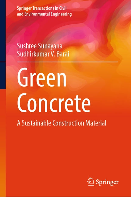Green Concrete: A Sustainable Construction Material by Sunayana, Sushree