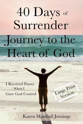 40 Days of Surrender: Journey to the Heart of God by Jennings, Karen Marshall