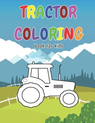 Tractor Coloring Book For Kids: Gift idea for kids who like Tractors & Coloring │ tractor coloring book for kids ages 2-4 by Publishing, Posele