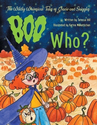 The Wildly Whimsical Tales of Gracie and Sniggles: Boo Who? by Hill, Teressa