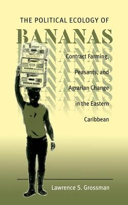 Political Ecology of Bananas by Grossman, Lawrence S.