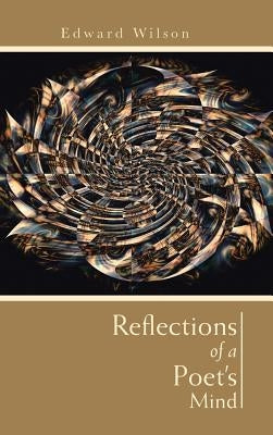 Reflections of a Poet's Mind by Wilson, Edward