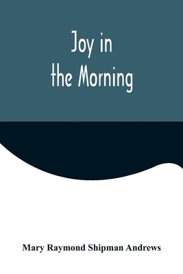 Joy in the Morning by Raymond Shipman Andrews, Mary