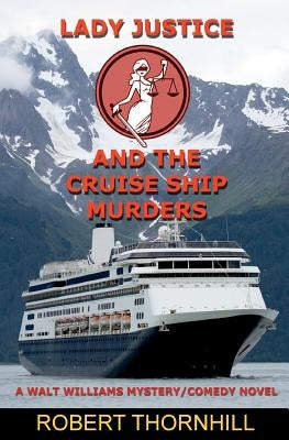 Lady Justice and the Cruise Ship Murders by Thornhill, Peg