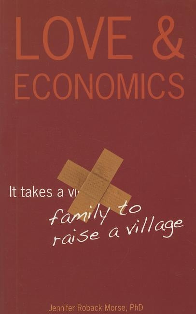Love & Economics: It Takes a Family to Raise a Village by Morse, Jennifer Roback