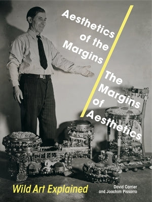Aesthetics of the Margins / The Margins of Aesthetics: Wild Art Explained by Carrier, David