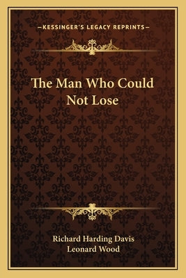 The Man Who Could Not Lose by Davis, Richard Harding