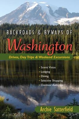 Backroads & Byways of Washington: Drives, Day Trips & Weekend Excursions by Satterfield, Archie