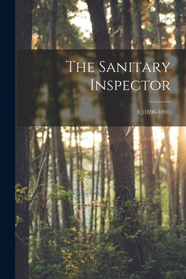 The Sanitary Inspector; 4, (1890-1891) by Anonymous