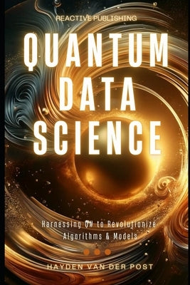 Quantum Data Science: Harnessing Q# to Revolutionize Algorithms & Models by Reactive Publishing