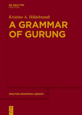 A Grammar of Gurung by Hildebrandt, Kristine A.