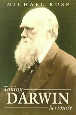 Taking Darwin Seriously: A Naturalistic Approach to Philosophy by Ruse, Michael